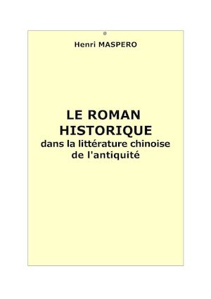 Maspero, Henri :  Le roman historique dans la littérature chinoise de l'antiquité