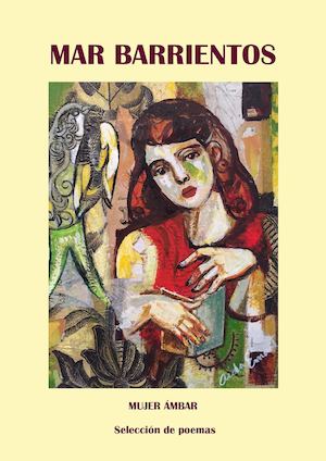 MAR BARRIENTOS - Mujer ámbar - Selección de poemas