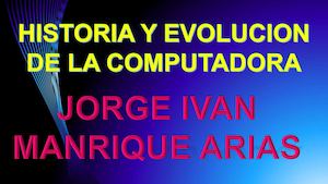 Historia Y Evolucion De Las Computadoras