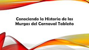 La Historia De Las Murgas Del Carnaval Tableño