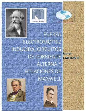 Fuerza Electromotriz Inducida, Circuitos De Corriente Alterna Y Ecuaciones De Maxwell