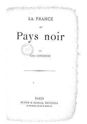 La France au pays noir. Par Louis d'Estampes. 1892