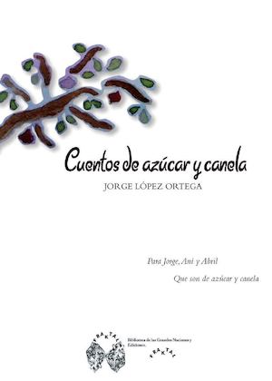 CUENTOS DE AZÚCAR Y CANELA - Jorge López Ortega - Wendy Cárdenas