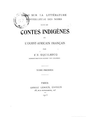 Essai Sur La Littérature Merveilleuse Des Noirs suivi de Contes indigènes de l'ouest-africain français, par F. V. EQUILBECQ, 1913