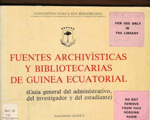Fuentes Archivisticas Y Bibliotecarias De Guinea Ecuatorial - Guia General Del Administrativo, Del Investigador Y Del Estudian, par C. Ocha'a Mve BENGOBESAMA