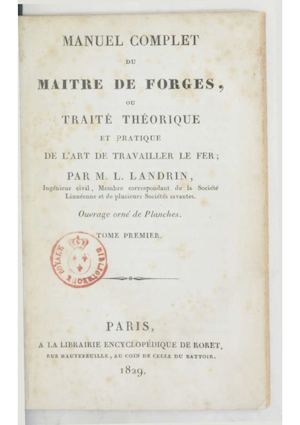 Manuel complet du maître de forges ou traité théorique et pratique de l'art de travailler le fer, par M. L. Landrin, 1829