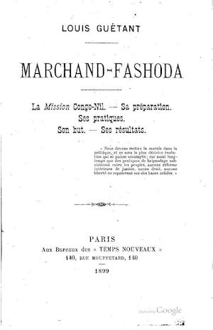 Marchand-Fashoda - la mission Congo-Nil, sa préparation, ses pratiques... Par Louis Guétant, 1899