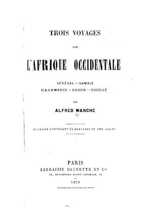 Trois voyages dans l'Afrique occidentale : Sénégal - Gambie, Casamance, Gabon - Ogooué; Par Alfred Marche, 1879