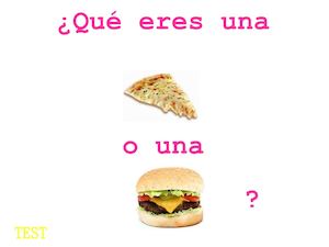 ¿QUÉ ERES UNA PIZZA O UNA HAMBURGUESA?