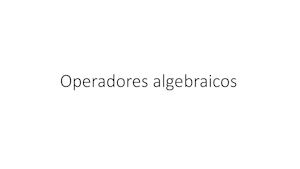 Operadores Algebraicos