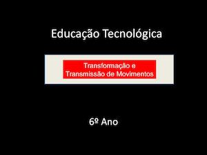 TRANSMISSÃO e TRANSFORMAÇÃO DE MOVIMENTOS- Educação Tecnológica