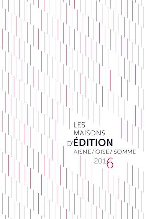 Répertoire des Maisons d'édition : Aisne / Oise / Somme (2016)