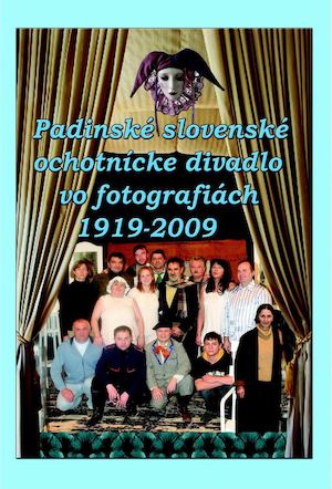 Padinske Slovenske Ochotnicke Divadlo Vo Fotografiach 1919 2009