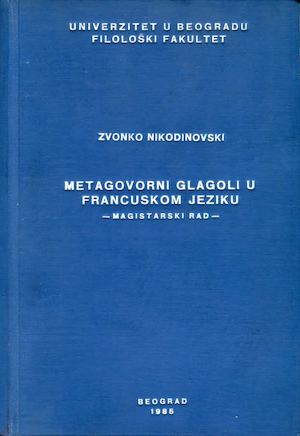 Nikodinovski, Zvonko - Metagovorni glagoli u francuskom jeziku ( M. A. Thesis), 1985, 203 p.