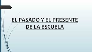 El pasado y presente de la escuela