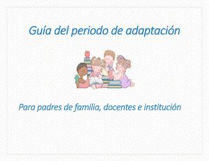 Guía del periodo de adaptación Para padres de familia, docentes e institución