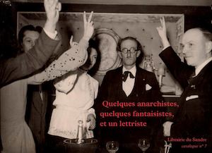 Librairie Du Sandre Catalogue N°7 Quelques Anarchistes, Quelques Fantaisistes, Et Un Lettriste 2016