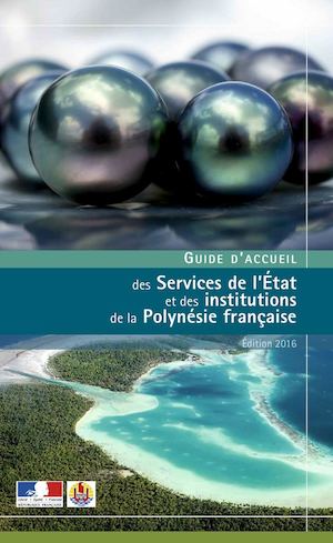 Guide d'accueil 2016 des Services de l'État et des institutions de la Polynésie française