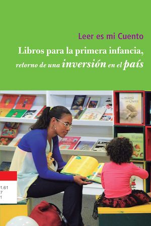 Leer es mi Cuento. Libros para la primera infancia, retorno de una inversión en el país