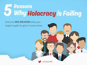 Is it Time to Say Goodbye to Holacracy (and Zappos)? 5 Reasons Why Holacracy is Failing