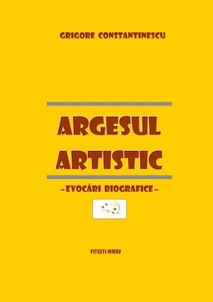 Argesul Artistic Evocari Biografice
