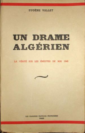 Un Drame Algerien D Eugene Vallet Emeutes De Setif 1945