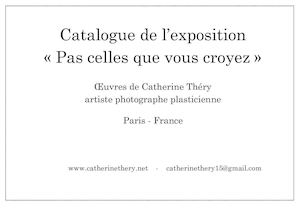 CATALOG OF THE EXHIBITION " Pas celles que vous croyez " de l'artiste Photographe Plasticienne Catherine Théry