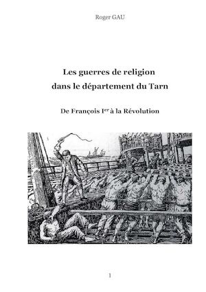 Les guerres de religion dans Le Tarn ; De François Ier à la Révolution