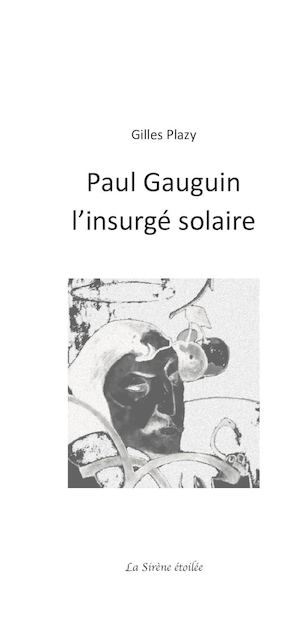 "Paul Gauguin , l'insurgé solaire" par Gilles Plazy