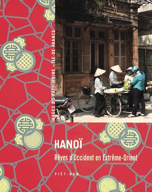 Hanoï, rêves d’Occident en Extrême-Orient