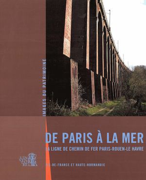 De Paris à la mer, la ligne de chemin de fer Paris-Rouen-Le Havre