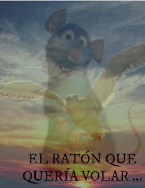 El Ratón Que Quería Volar