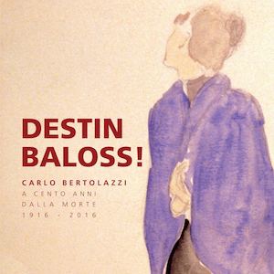 Destin baloss! Carlo Bertolazzi a cento anni dalla morte 1916 - 2016