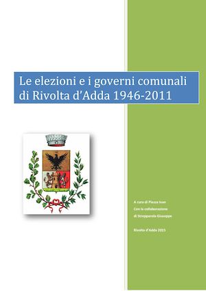 Le elezioni e i governi comunale di Rivolta d'Adda 1946-2011. Di Ivan Piazza e Giuseppe Strepparola