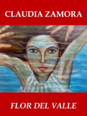 CLAUDIA ZAMORA - "FLOR DEL VALLE" Selección de poemas