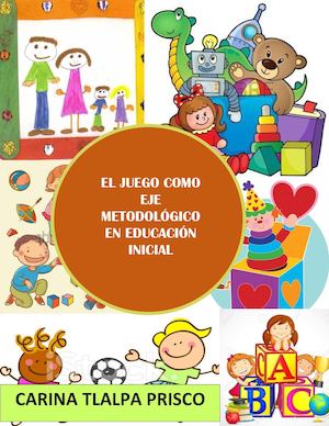 El Juego como eje metodológico en la Educación Inicial