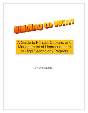Bid To Win - A Guide to Pursuit, Capture, and Management of Unprecedented or High Technology Projects