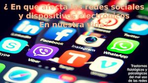 ¿ En que afecta las redes sociales y dispositivos electrónicos En nuestra vida?