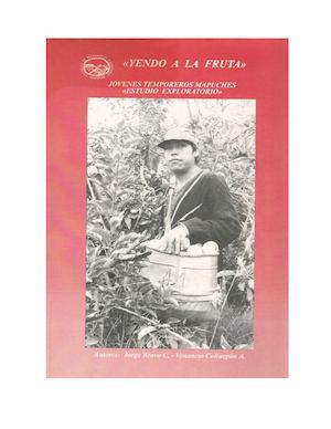 Yendo A La Fruta Jovenes Temporeros Mapuche Por Venancio Coñuepan Arcos Y Jorge Bravo Cuervo