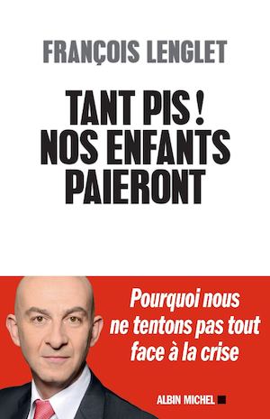 EXTRAIT | Tant pis ! Nos enfants paieront - François Lenglet
