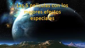 Las 5 Películas Con Los Mejores Efectos Especiales