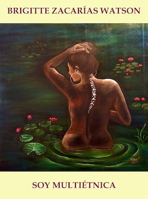 BRIGITTE ZACARÍAS WATSON - "Soy multiétnica" - Selección de poemas