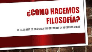¿como hacemos filosofía?