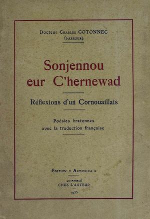 Sonjennou eur C'hernewad = Réflexions d'un Cornouaillais : Poésies bretonnes avec la traduction française / KOTONNEG Charlez. - 1935. - 124 fajenn. [Doare liv a orin]