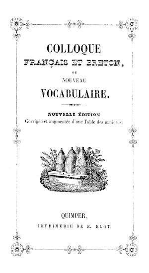 Colloque français et breton ou nouveau vocabulaire. Nouvelle édition corrigée et augmentée d'une table des matières. 1854. - 158 pajenn (6 paj. + 152 baj.). [Doare gwenn ha du]