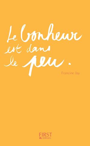 Le Bonheur est dans le peu de Francine Jay