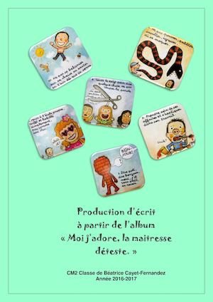 Moi J'adore, la Maitresse Déteste : Production D'écrit de la classe de CM2 du LFI
