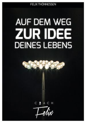 Auf Dem Weg Zur Idee Deines Lebens Von Felix Thönnessen