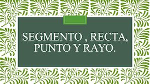 Segmento , Recta, Punto Y Rayo