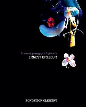 catalogue de l'exposition "  Le vivant, passage par le féminin" d'Ernest Breleur